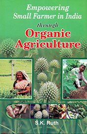Empowering Small Farmer in India Through Organic Agriculture