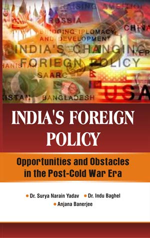 India's Foreign Policy Opportunities and Obstacles in the Post Cold War Era