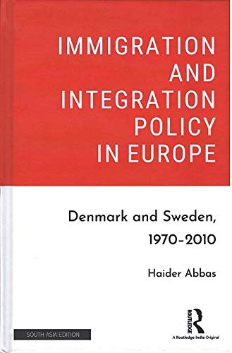 IMMIGRATION AND INTEGRATION POLICY IN EUROPE: DENMARK AND SWEDEN, 1970-2010