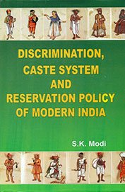 Discrimination Caste System and Reservation Policy of Modern India