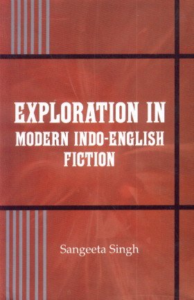 Exploration in Modern Indo English Fiction