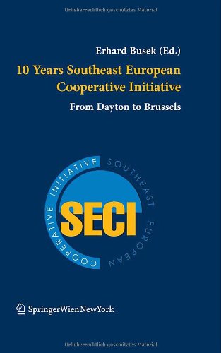 10 YEARS SOUTHEAST EUROPEAN COOPERATIVE INITIATIVE: FROM DAYTON TO BRUSSELS