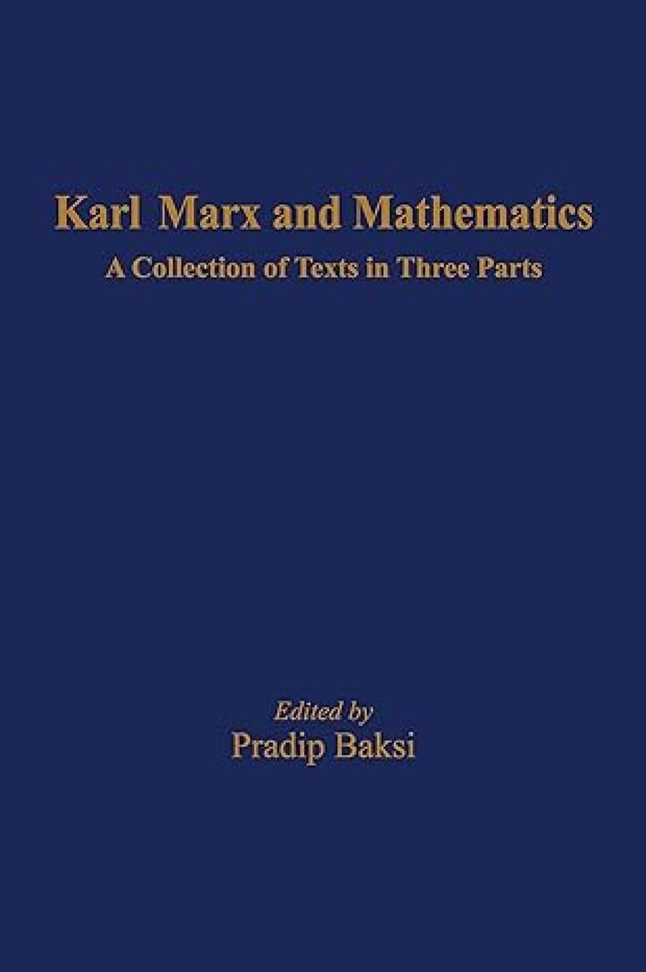 Karl Marx and Mathematics: A Collection of Texts in Three Parts