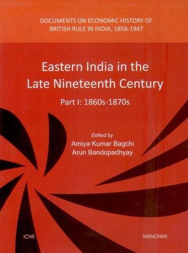 EASTERN INDIA IN THE LATE NINETEENTH CENTURY: PART 1: 1860S-1870S