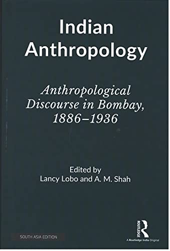 INDIAN ANTHROPOLOGY: ANTHROPOLOGICAL DISCOURSE IN BOMBAY, 1886-1936