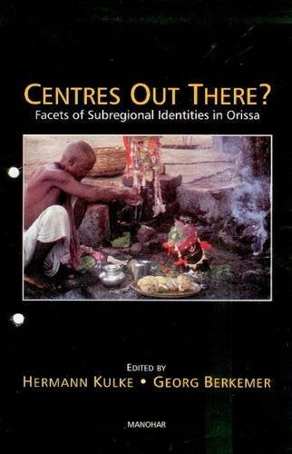 CENTRES OUT THERE?: FACETS OF SUBREGIONAL IDENTITIES IN ORISSA