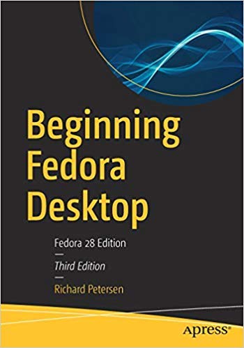 Beginning Fedora Desktop: Fedora 28 Edition, 3rd Edition
