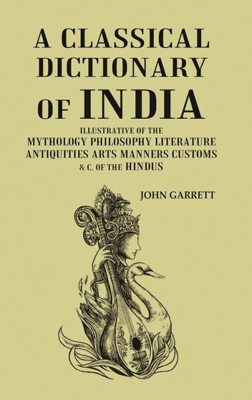 A Classical Dictionary of India: Illustrative of the Mythology Philosophy Literature Antiquities Arts Manners Customs & C. of the Hindus - Paperback