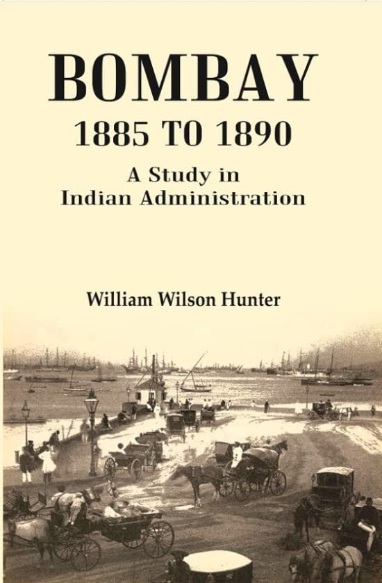 Bombay 1885 to 1890: A Study in Indian Administration - Hardcover