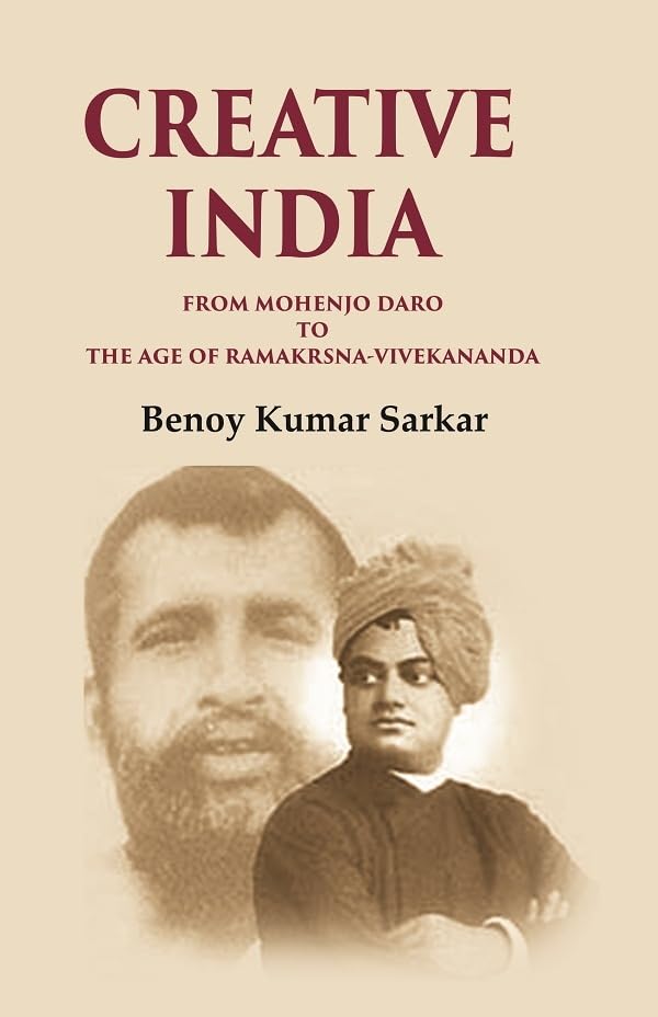 Creative India From Mohenjo Daro to the Age of Ramakrshna-Vivekananda - Paperback