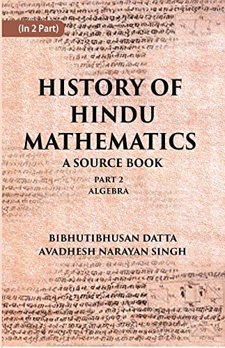 HISTORY OF HINDU MATHEMATICS: A SOURCE BOOK (Part- II- ALGEBRA)