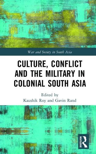 CULTURE, CONFLICT AND THE MILITARY IN COLONIAL SOUTH ASIA