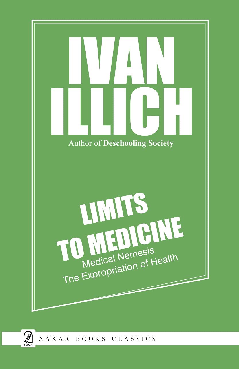 Limits to Medicine: Medical Nemesis The Expropriation of Health