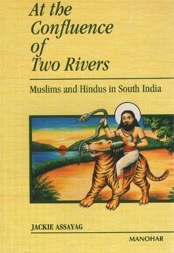 AT THE CONFLUENCE OF TWO RIVERS: MUSLIMS AND HINDUS IN SOUTH INDIA