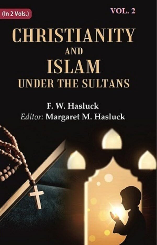 Christianity and Islam Under the Sultans - HARDCOVER , VOL -2
