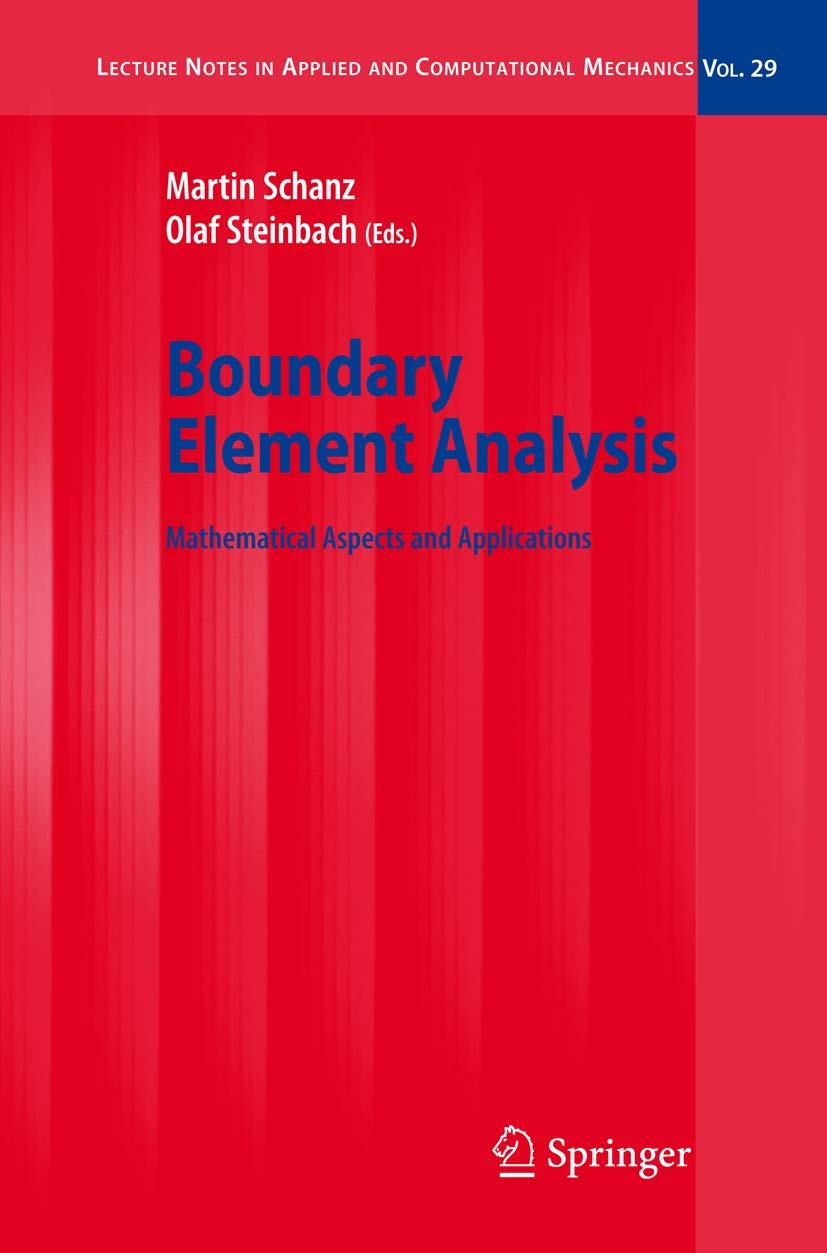 BOUNDARY ELEMENT ANALYSIS: MATHEMATICAL ASPECTS AND APPLICATIONS (LECTURE NOTES IN APPLIED AND COMPUTATIONAL MECHANICS, VOLUME 29)