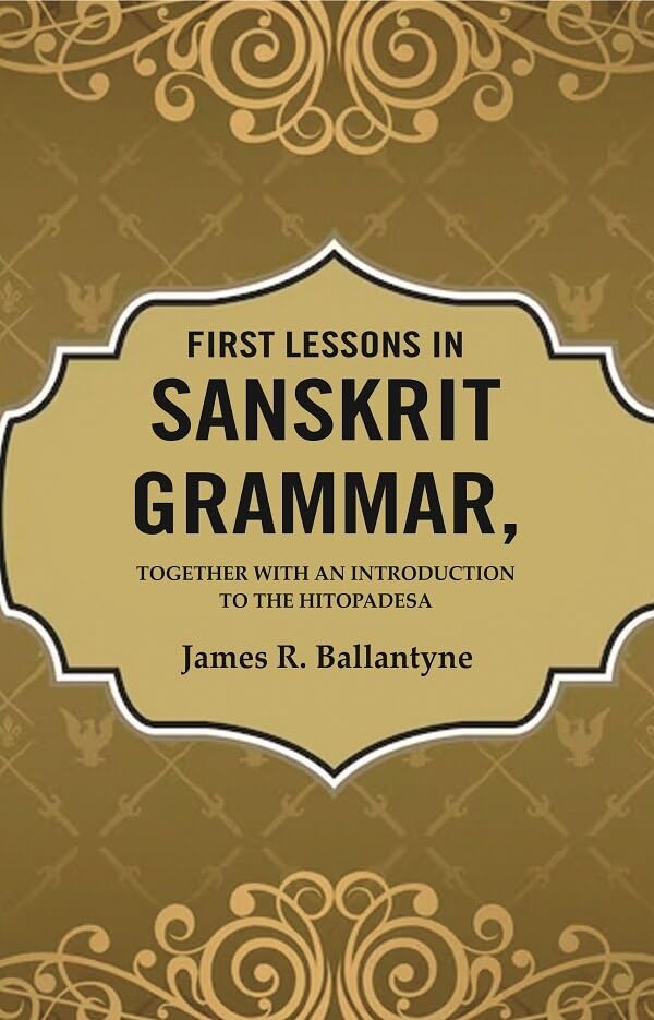 First Lessons in Sanskrit Grammar: Together with an Introduction to the Hitopadesa - Paperback