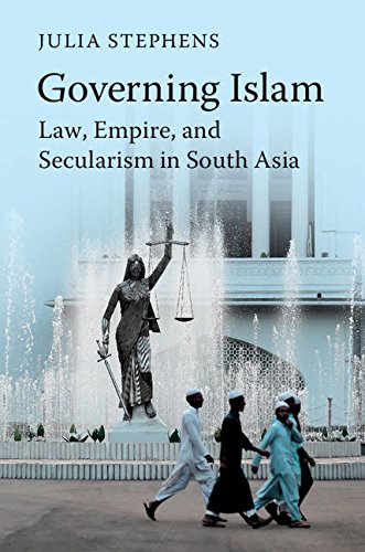 GOVERNING ISLAM: LAW EMPIRE AND SECULARISM IN SOUTH ASIA