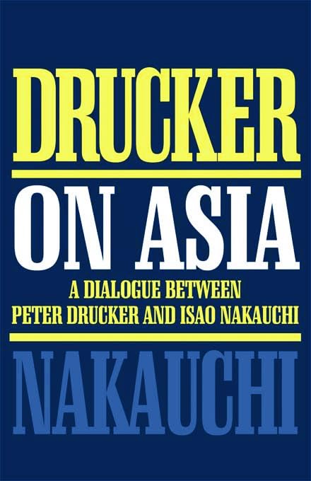 Drucker On Asia: A Dialogue Between Peter Drucker and Isao Nakauchi