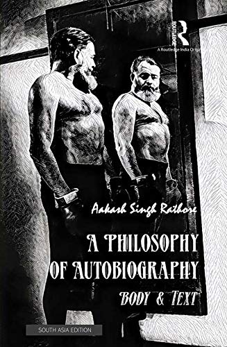 A PHILOSOPHY OF AUTOBIOGRAPHY: BODY & TEXT