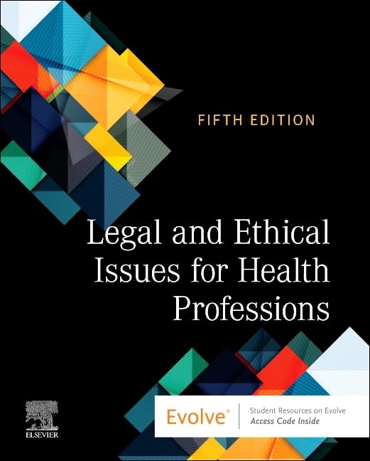 LEGAL AND ETHICAL ISSUES FOR HEALTH PROFESSIONS:  5ED