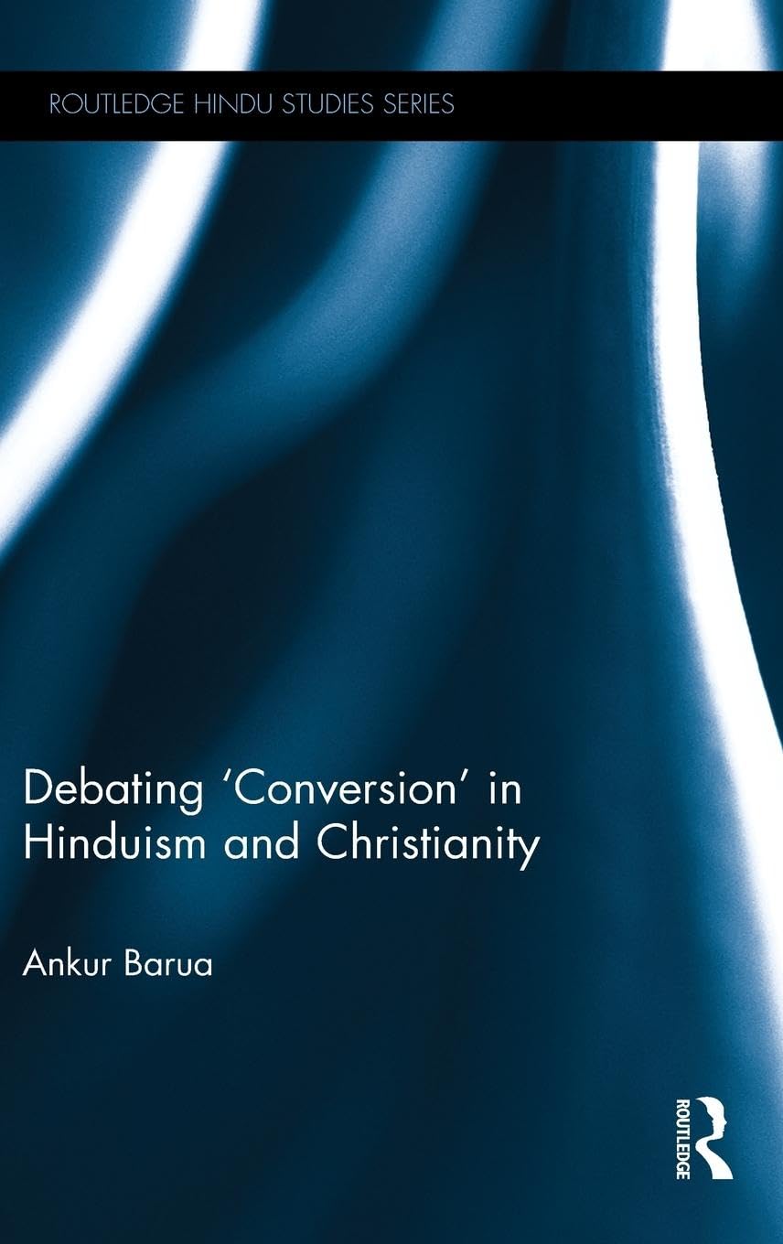 DEBATING `CONVERSION' IN HINDUISM AND CHRISTIANITY