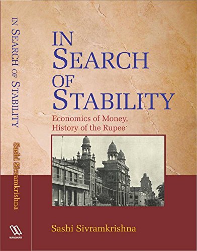IN SEARCH OF STABILITY: ECONOMICS OF MONEY, HISTORY OF THE RUPEE
