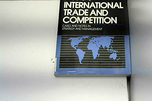 INTERNATIONAL TRADE AND COMPETITION: CASES AND NOTES IN STRATEGY AND MANAGEMENT