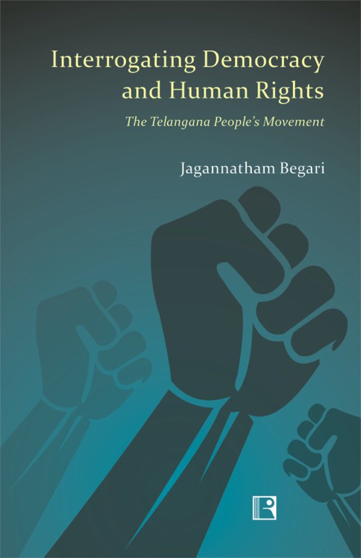 Interrogating Democracy and Human Rights: The Telangana Peoples Movement -Hardcover