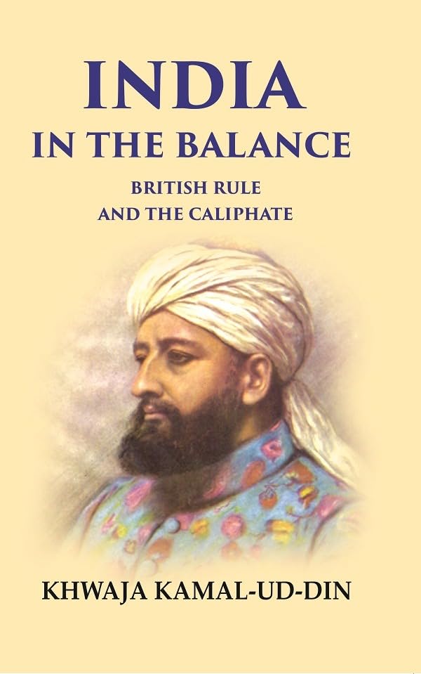 India in the Balance British Rule and the Caliphate - Hardcover