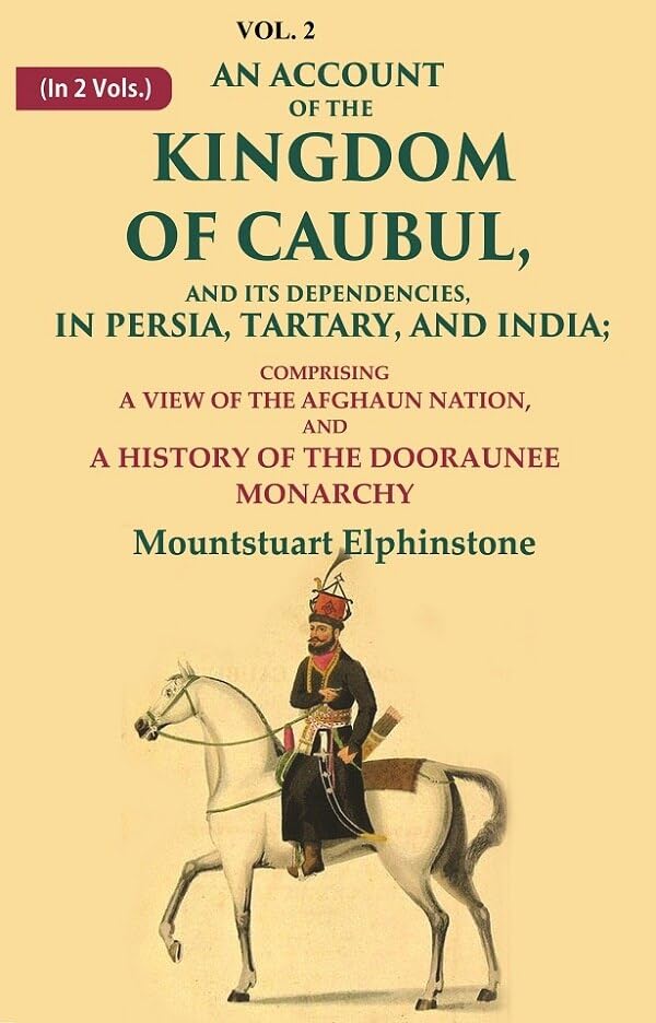 An Account of the Kingdom of Caubul, and its Dependencies, in Persia, Tartary, and India: Comprising a View of the Afghaun Nation VOL. 2 - Paperback