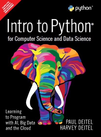INTRO TO PYTHON FOR COMPUTER SCIENCE AND DATA SCIENCE: LEARNING TO PROGRAM WITH AI, BIG DATA AND THE CLOUD