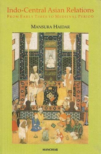INDO-CENTRAL ASIAN RELATIONS: FROM EARLY TIMES TO MEDIEVAL PERIOD