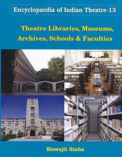 Encylopaedia of Indian Theatre: V 13; Theatre Libraries Museums Archives Schools & Faculties