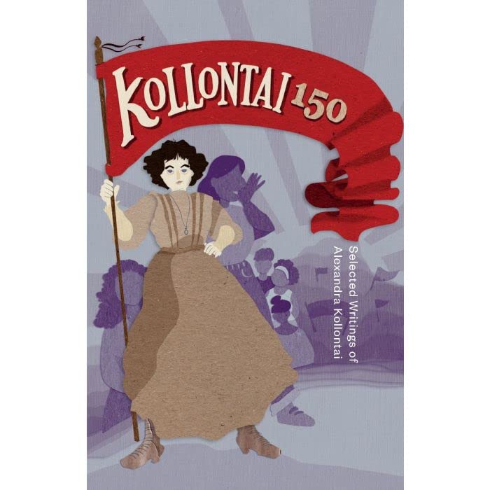 Kollontai 150 Selected Writings of Alexandra Kollantai (Paperback)