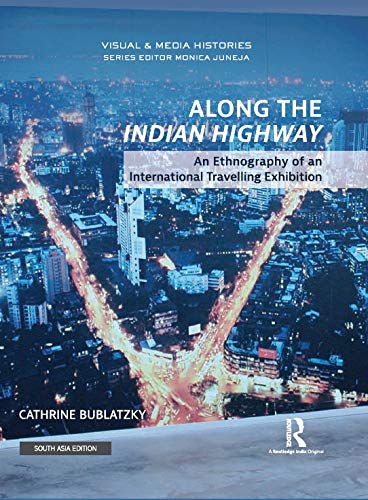 ALONG THE INDIAN HIGHWAY: AN ETHNOGRAPHY OF AN INTERNATIONAL TRAVELLING EXHIBITION