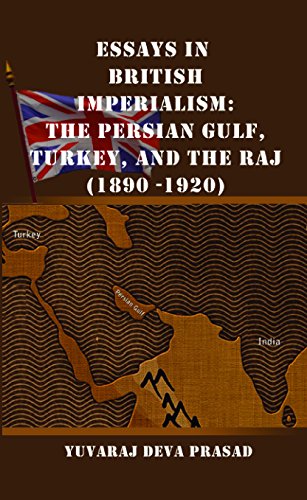 Essays in British Imperialism: The Persian Culf Turkey and the Raj 1890-1920 - HARDCOVER