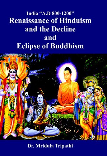 India "AD 800-1200" Renaissance of Hinduism and the Decline and Eclipse of Buddhism