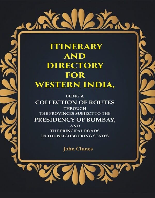 Itinerary and Directory for Western India: Being a Collection of Routes Through the Provinces Subject to the Presidency of Bombay, and the Principal Roads in the Neighbouring States - PAPERBACK