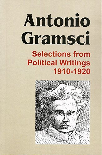 Antonio Gramsci: Selections from Political Writings 1910-1920