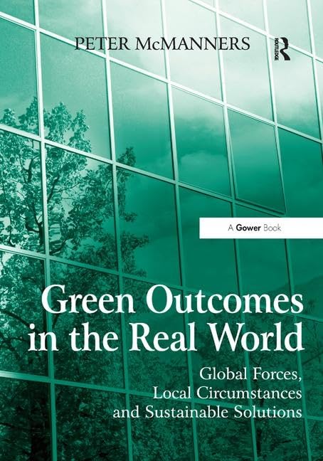 GREEN OUTCOMES IN THE REAL WORLD: GLOBAL FORCES, LOCAL CIRCUMSTANCES AND SUSTAINABLE SOLUTIONS