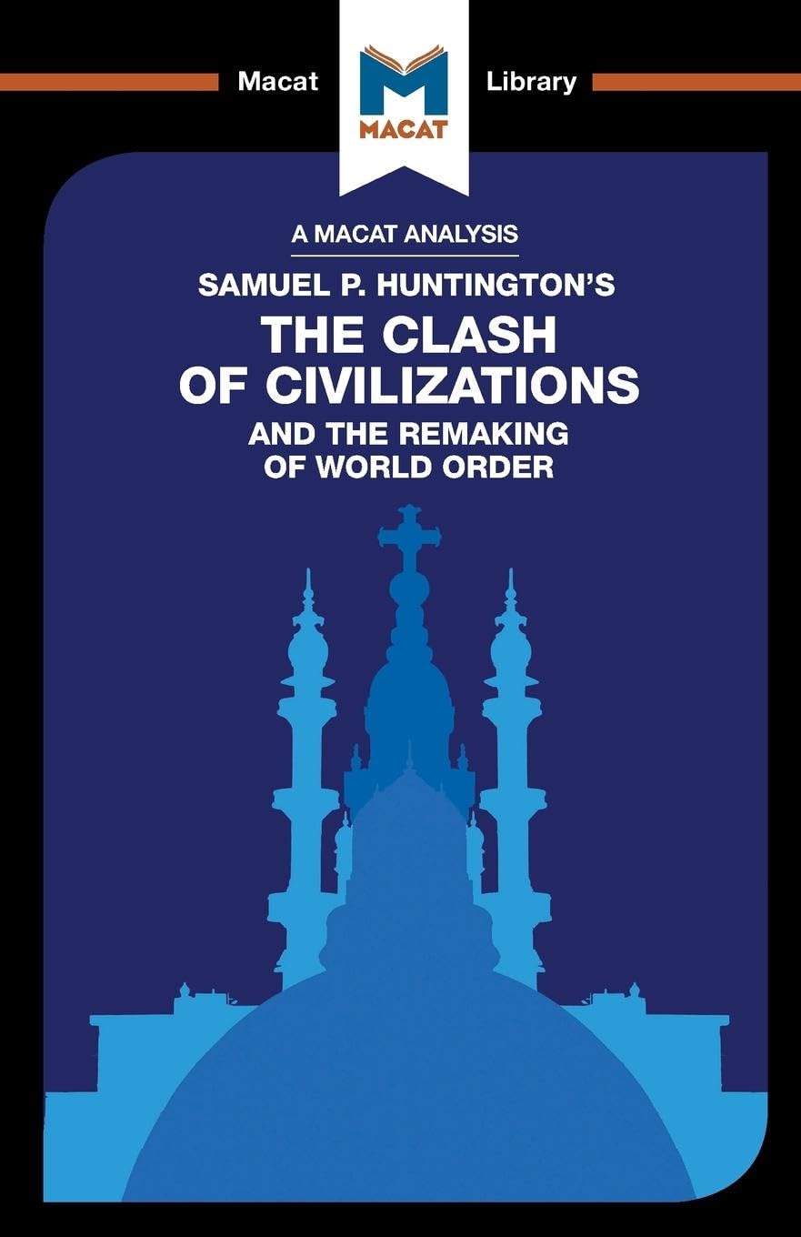 AN ANALYSIS OF SAMUEL P. HUNTINGTON'S: THE CLASH OF CIVILIZATIONS AND THE REMAKING OF WORLD ORDER