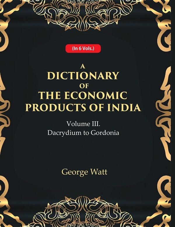 A Dictionary of the Economic Products of India 3rd- Dacrydium to Gordonia - Paperback