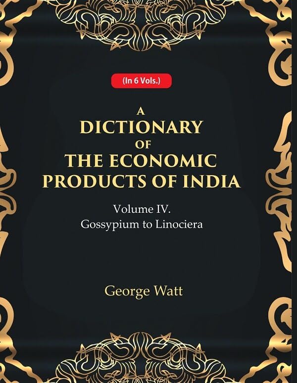 A Dictionary of the Economic Products of India 4th- Gossypium to Linociera - Paperback