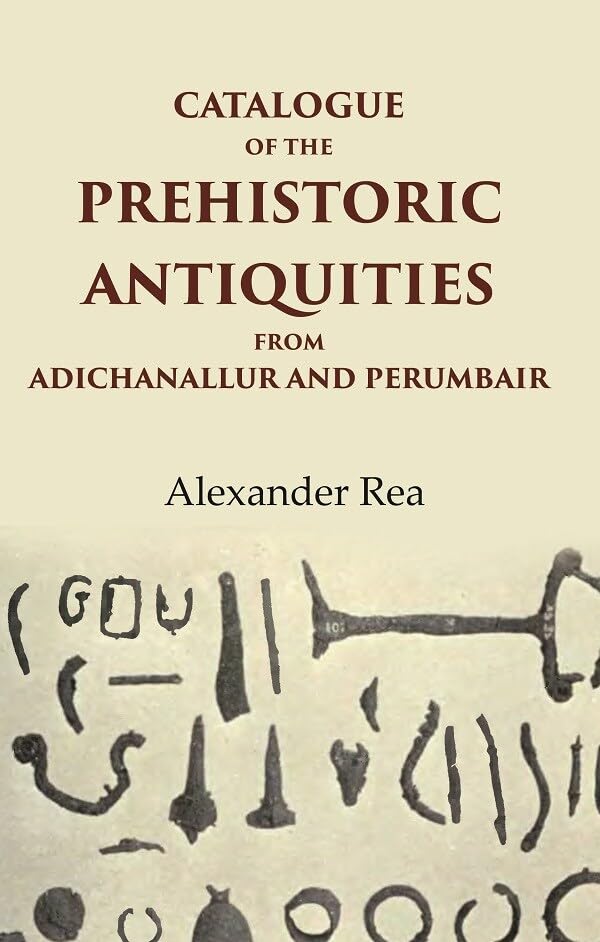 Catalogue of the Prehistoric Antiquities from Adichanallur and Perumbair - Paperback