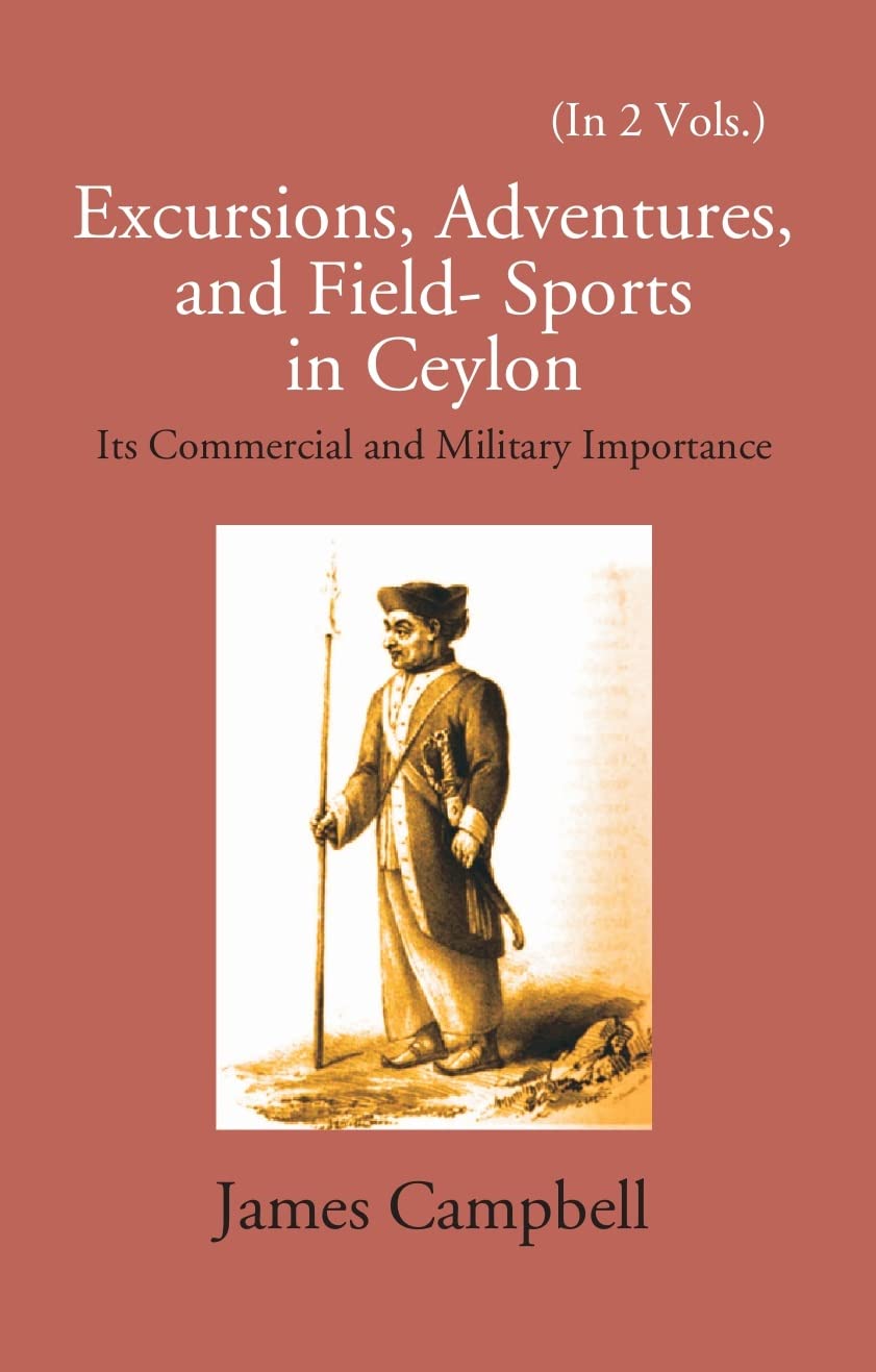 Excursions, Adventures And Field-Sports In Ceylon: Its Commercial And Military Importance 2 VOLS. - Hardcover