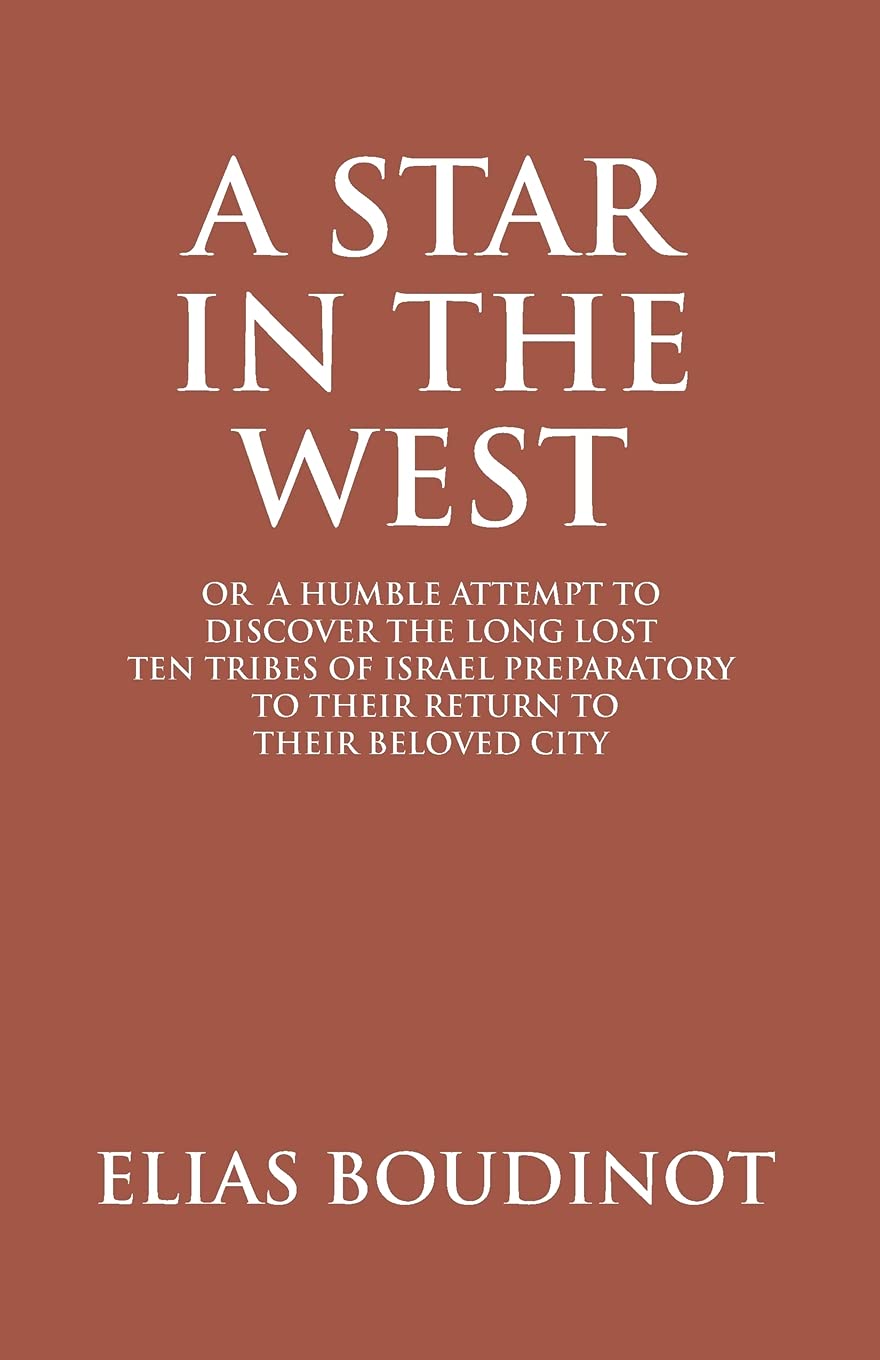 A Star in the West Or a Humble Attempt to Discover the Long Lost Ten Tribes of Israel, Preparatory to Their Return to Their Beloved City Jerusalem - Paperback