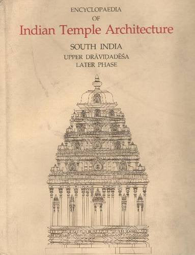 ENCYCLOPAEDIA OF INDIAN TEMPLE ARCHITECTURE: VOL. I, PART 3 (2 BOOKS) SOUTH INDIA DRAVIDASA LATER PHASE A.D 973-1326