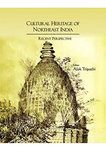 Cultural Heritage of Northeast India : Recent Perspective (Essays in Honour of Prof. J.B. Bhattacharjee)