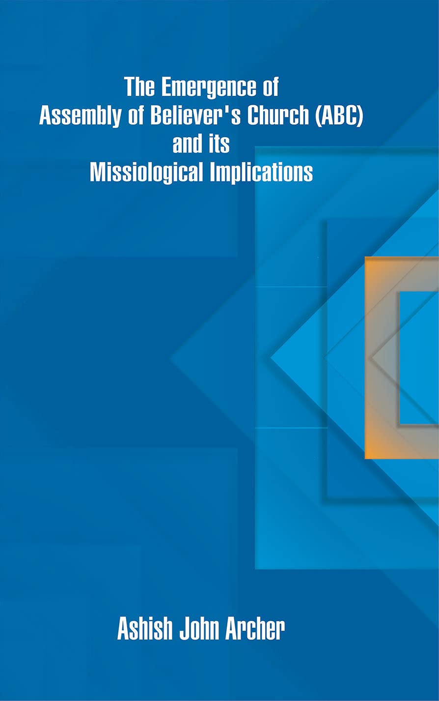 Emergence of Assembly of Believer’s Church (ABC) and its Missiological Implications